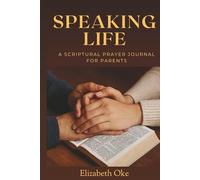 Speaking Life: A Scriptural Prayer Journal for Parents