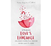 Speaking Love’s Language: Unlocking Connection Through Seven Ways to Care