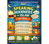 Speaking Manners in Islam for Kids: A Gentle Islamic Guide to Teach Children Kind Speech, Respectful Words & Beautiful Akhlaq - With Duas, Activities, Charts, Challenges & Rewards (Ages 4-9)