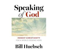 Speaking of God: Honest Christianity for a World Seeking Hope