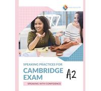 Speaking Practices for Cambridge Exams A2: Speaking with Confidence