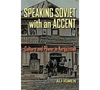Speaking Soviet With an Accent: Culture and Power in Kyrgyzstan: 24