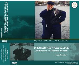 SPEAKING THE TRUTH IN LOVE: A WORKSHOP ON RIGOROUS HONESTY-4 Hour Workshop on DVD with JOHN BRADSHAW