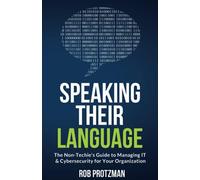 Speaking Their Language: The Non-Techie’s Guide to Managing IT & Cybersecurity
