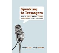 Speaking to Teenagers: How to Think About, Create, and Deliver Effective