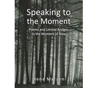 Speaking to the Moment: Poems and Liminal Bridges to the Moment of Now