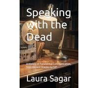 Speaking with the Dead: A History of Paranormal Communication, from Ancient Oracles to EVP: 1