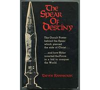 Spear of Destiny: The Occult Power Behind the Spear Which Pierced the Side of Christ
