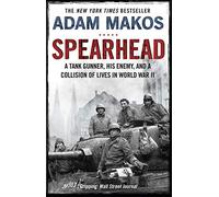 Spearhead: An American Tank Gunner, His Enemy and a Collision of Lives in World War II