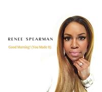 Spearman, Renee - Good Morning (You Made It)