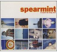 Spearmint - It Won't Be Long Now