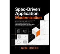 Spec-Driven Application Modernization: Transform Monoliths, APIs, Databases, Runtimes, and Infrastructure with Executable Specifications, AI Coding Agents, Incremental Migration, and Verification