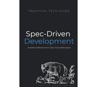 Spec-Driven Development: Building Software From Clear, Executable Specs