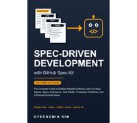 Spec-Driven Development with GitHub Spec Kit: The Complete Guide to Building Reliable Software with AI Coding Agents: Specs, Extensions, Task Master, Production Workflows, and a Shipped Android Game