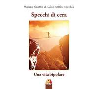 Specchi di cera. Una vita bipolare. Ediz. illustrata