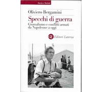Specchi Di Guerra. Giornalismo E Conflitti Armati Da Napoleone A Oggi
