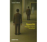 Specchi. Filosofia e nuove tecnologie - Valera Luca