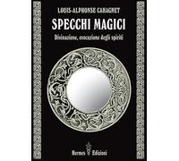 Specchi magici. Divinazione, evocazione degli spiriti