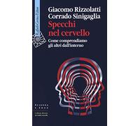 Specchi nel cervello. Come comprendiamo gli altri dall'interno