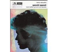 Specchi opposti. Lucio Battisti. Gli anni con Panella