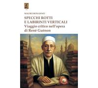 Specchi rotti e labirinti verticali. Viaggio critico nell'opera di René Guénon