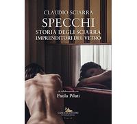 Specchi. Storia degli Sciarra imprenditori del vetro