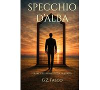 SPECCHIO D’ALBA: Oltre l’illusione inizia la verità