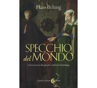 Specchio del mondo. L'invenzione del quadro nell'arte fiamminga