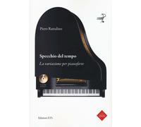 Specchio del tempo. La variazione per pianoforte. Con 2 CD-ROM - Rattalino Piero