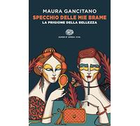 Specchio delle mie brame. La prigione della bellezza