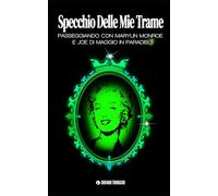 SPECCHIO DELLE MIE TRAME: PASSEGGIANDO IN PARADISO CON MARYLIN MONROE E JOE DI MAGGIO: 16