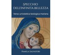 Specchio dell'infinita Bellezza: Verso un'estetica teologica mariana
