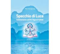 Specchio di luce. Commentario sull'«Ati yoga» di Yuthok. Vol. 1