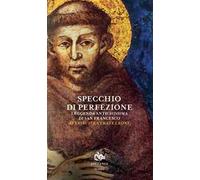 Specchio di perfezione. Leggenda antichissima di San Francesco