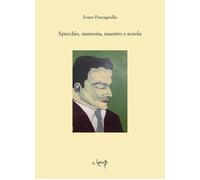 Specchio, memoria, maestro e scuola - Paccagnella Ivano