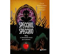 Specchio, specchio. E se la regina cattiva avvelenasse il principe? A twisted tale Disney