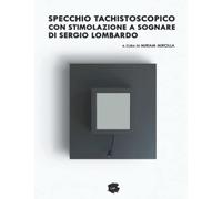 Specchio Tachistoscopico con stimolazione a sognare di Sergio Lombardo: A cura di Miriam Mirolla