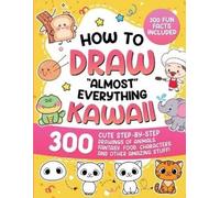 Special Art Learning How to Draw "Almost" Everything Kawaii (Tascabile)