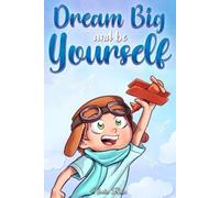 Special Art Stories Nadia Ross Dream Big and Be Yourself (Tascabile)