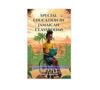 SPECIAL EDUCATION IN JAMAICAN CLASSROOMS: THE REALITIES OF SPECIAL EDUCATION IN JAMAICA’S EDUCATION SYSTEM