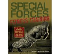 Special Forces Fitness Training: Gym-Free Workouts to Build Muscle and Get in Elite Shape