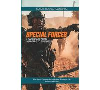 Special Forces: Leadership from warfare to business: What Special Operators Teach Us About Winning in Life, Business, and Career