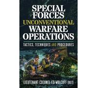 Special Forces Unconventional Warfare Operations: Tactics, Techniques and Procedures