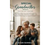 Special Grandmother Magic for the 21st Century: There's No 'One Way' to be a Grandmother Anymore, and That's What Makes It Wonderful. This Modern ... of Technology and a Splash of Wisdom.