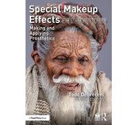 Todd Debreceni–Special Makeup Effects for Stage and Screen–Making and Applying Prosthetics–Tascabile