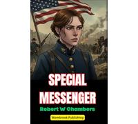 Special Messenger: A Tale of Bravery, Loyalty, and Sacrifice in the Civil War