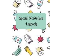 Special Needs Care Logbook: A Practical Special Needs Care Provider Daily Journal to Organize Care, Track Health, and Celebrate Milestones