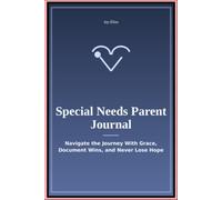 Special Needs Parent Journal: Navigate the Journey With Grace Document Wins and Never Lose Hope