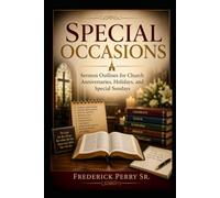 SPECIAL OCCASIONS: SERMON OUTLINES FOR CHURCH ANNIVERSARIES, HOLIDAYS, AND SPECIAL SUNDAYS