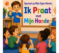Special op Mijn Eigen Manier: Ik Praat met Mijn Handen: Een Hartverwarmend Kinderverhaal over Doofheid, Gebarentaal, Vriendschap, Zelfvertrouwen en Inclusie voor Kinderen van 4-8 Jaar: 1